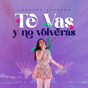 Te Vas y No Volveras - Corazón Serrano Records